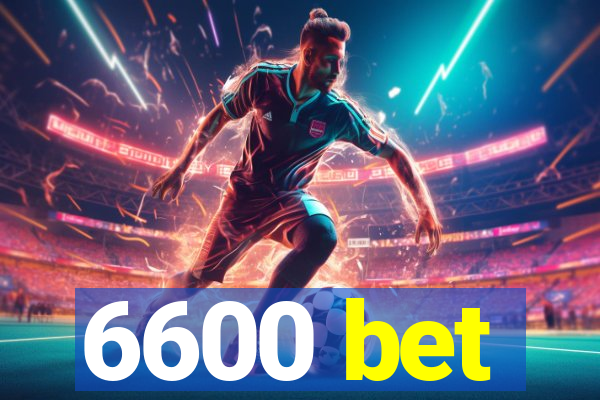 6600 bet